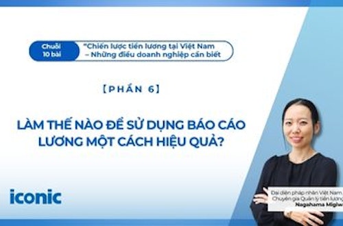 Phần 6 | Làm thế nào để sử dụng báo cáo lương một cách hiệu quả?