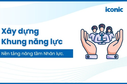 Xây dựng Khung năng lực nền tảng nâng tầm Nhân lực
