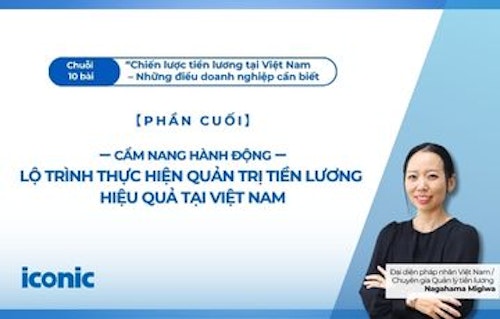Phần 10 | Cẩm nang hành động | Lộ trình thực hiện quản trị tiền lương hiệu quả tại Việt Nam