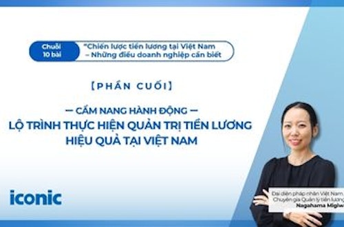 Phần 10 | Cẩm nang hành động | Lộ trình thực hiện quản trị tiền lương hiệu quả tại Việt Nam