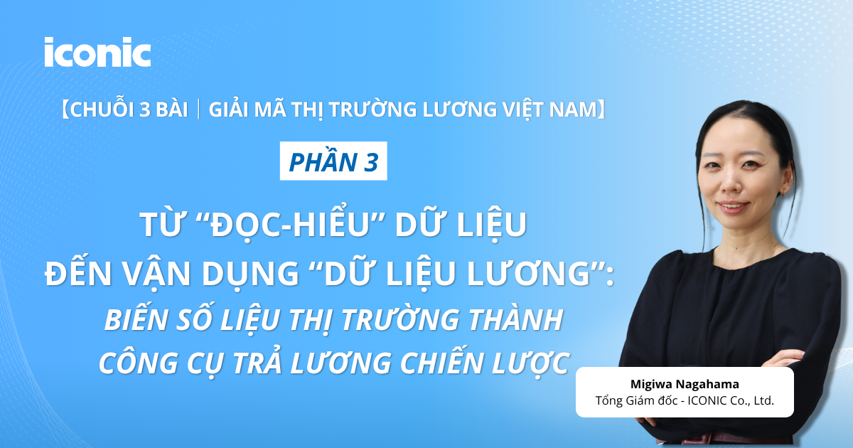 Phần 3 | Từ “đọc-hiểu” dữ liệu đến vận dụng “dữ liệu lương”: Biến số liệu thị trường thành công cụ trả lương chiến lược