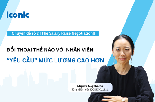 [Chuyên đề số 2 | The Salary Raise Negotiation!] Đối thoại thế nào với nhân viên “yêu cầu” mức lương cao hơn?