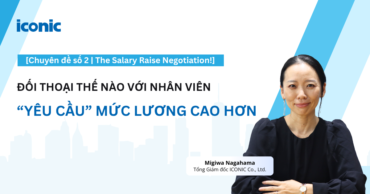 [Chuyên đề số 2 | The Salary Raise Negotiation!] Đối thoại thế nào với nhân viên “yêu cầu” mức lương cao hơn?