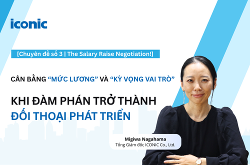 [Chuyên đề số 3 | The Salary Raise Negotiation!] Cân bằng “Mức lương” và “Kỳ vọng vai trò”: Khi đàm phán trở thành đối thoại phát triển