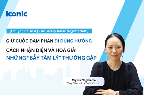 [Chuyên đề số 4 | The Salary Raise Negotiation!] Giữ cuộc đàm phán đi đúng hướng: Cách nhận diện và hóa giải những “bẫy tâm lý” thường gặp