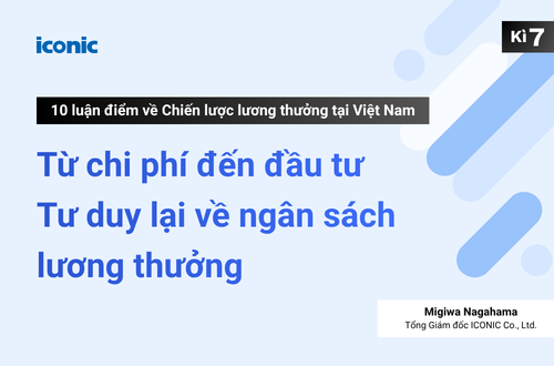 Kỳ 7 | Từ chi phí đến đầu tư - Tư duy lại về ngân sách lương thưởng